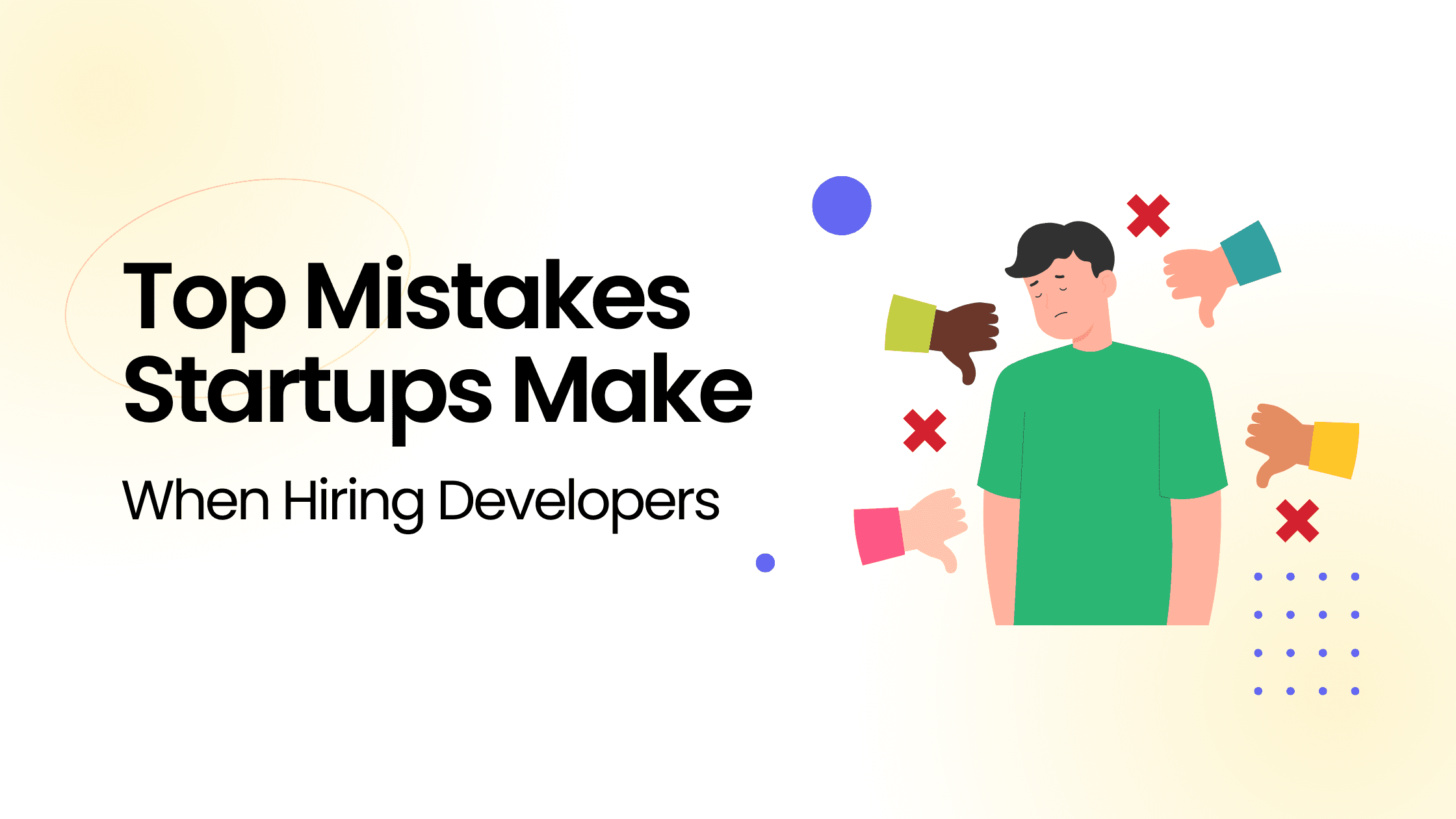 Top Mistakes Startups Make When Hiring Developers